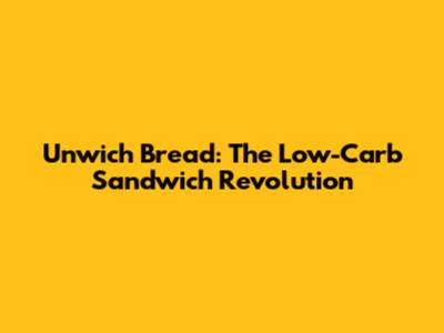 Unwich Bread: The Low-Carb Sandwich Revolution