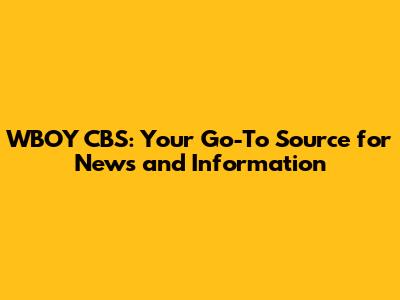 WBOY CBS: Your Go-To Source for News and Information