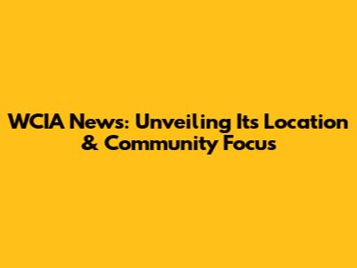 WCIA News: Unveiling Its Location & Community Focus
