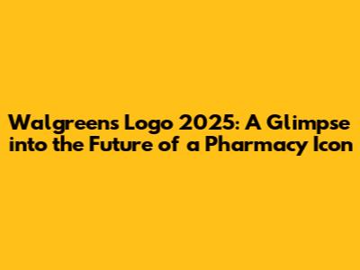 Walgreens Logo 2025: A Glimpse into the Future of a Pharmacy Icon