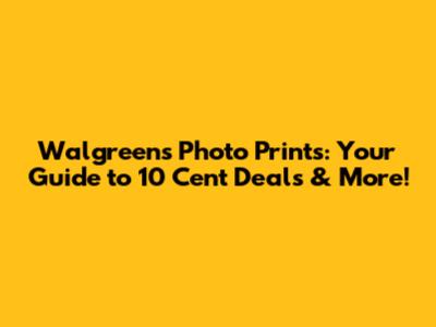 Walgreens Photo Prints: Your Guide to 10 Cent Deals & More!
