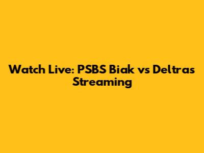 Watch Live: PSBS Biak vs Deltras Streaming