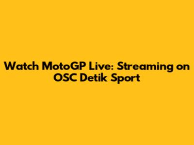 Watch MotoGP Live: Streaming on OSC Detik Sport