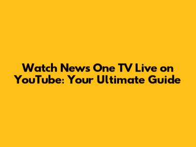 Watch News One TV Live on YouTube: Your Ultimate Guide