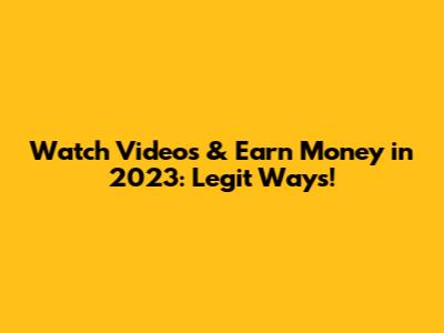 Watch Videos & Earn Money in 2023: Legit Ways!
