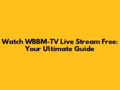 Watch WBBM-TV Live Stream Free: Your Ultimate Guide