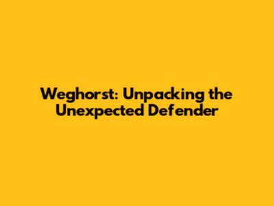 Weghorst: Unpacking the Unexpected Defender