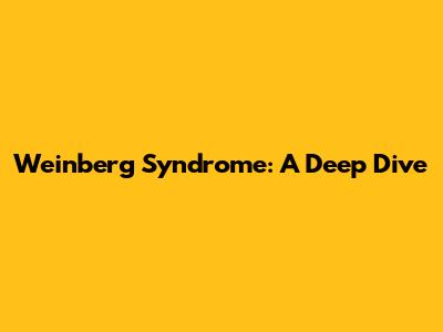 Weinberg Syndrome: A Deep Dive