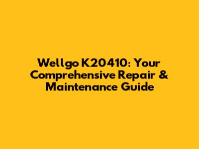 Wellgo K20410: Your Comprehensive Repair & Maintenance Guide