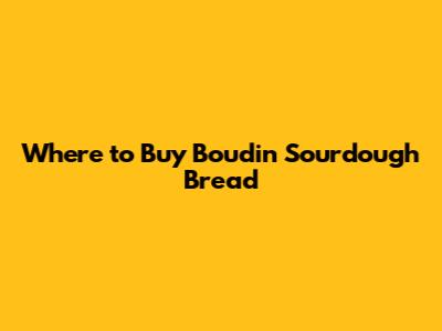 Where to Buy Boudin Sourdough Bread
