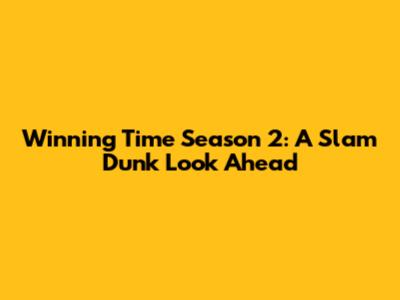 Winning Time Season 2: A Slam Dunk Look Ahead