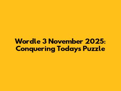 Wordle 3 November 2025: Conquering Today's Puzzle