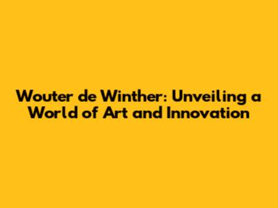 Wouter de Winther: Unveiling a World of Art and Innovation