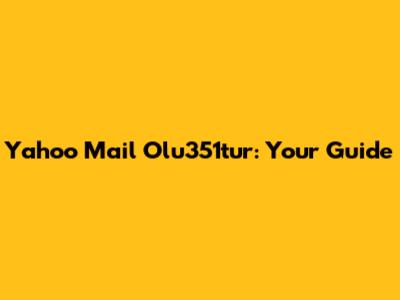 Yahoo Mail Olu351tur: Your Guide