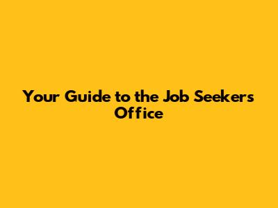 Your Guide to the Job Seekers Office