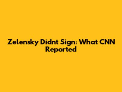 Zelensky Didn't Sign: What CNN Reported