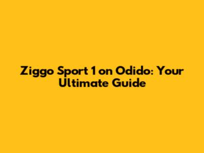 Ziggo Sport 1 on Odido: Your Ultimate Guide