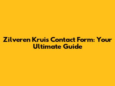 Zilveren Kruis Contact Form: Your Ultimate Guide