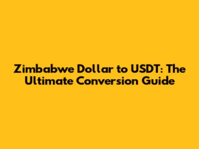 Zimbabwe Dollar to USDT: The Ultimate Conversion Guide