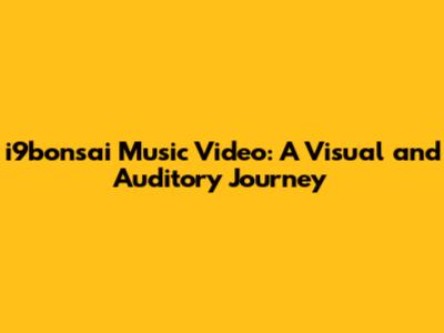 i9bonsai Music Video: A Visual and Auditory Journey