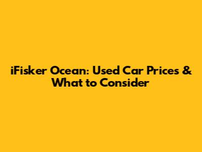 iFisker Ocean: Used Car Prices & What to Consider