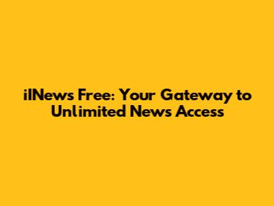 iINews Free: Your Gateway to Unlimited News Access