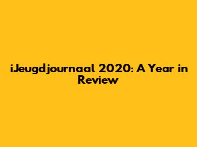 iJeugdjournaal 2020: A Year in Review