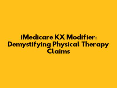 iMedicare KX Modifier: Demystifying Physical Therapy Claims