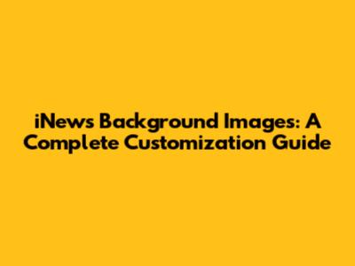 iNews Background Images: A Complete Customization Guide