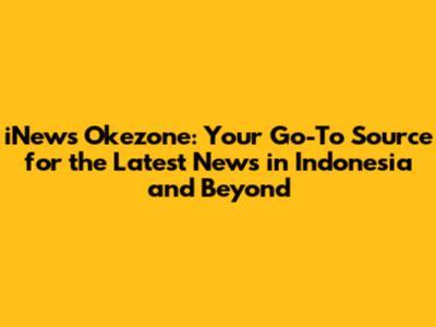 iNews Okezone: Your Go-To Source for the Latest News in Indonesia and Beyond