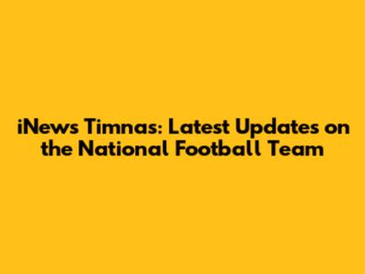 iNews Timnas: Latest Updates on the National Football Team