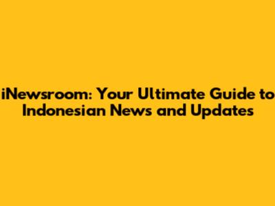 iNewsroom: Your Ultimate Guide to Indonesian News and Updates