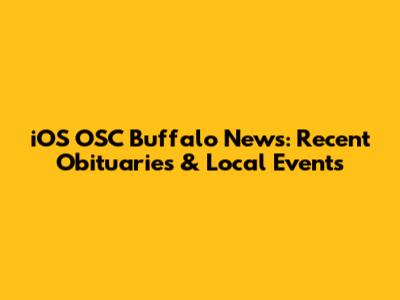 iOS OSC Buffalo News: Recent Obituaries & Local Events