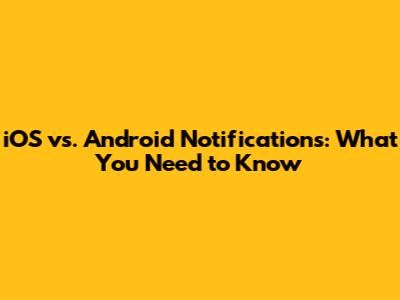 iOS vs. Android Notifications: What You Need to Know