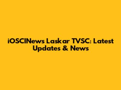iOSCINews Laskar TVSC: Latest Updates & News