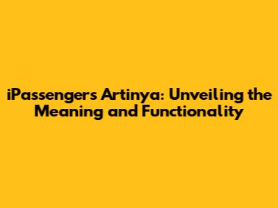 iPassengers Artinya: Unveiling the Meaning and Functionality