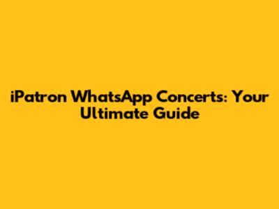 iPatron WhatsApp Concerts: Your Ultimate Guide