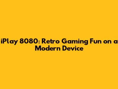 iPlay 8080: Retro Gaming Fun on a Modern Device