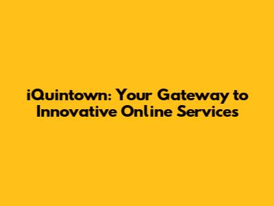 iQuintown: Your Gateway to Innovative Online Services