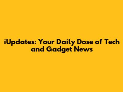 iUpdates: Your Daily Dose of Tech and Gadget News