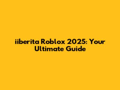 iiberita Roblox 2025: Your Ultimate Guide