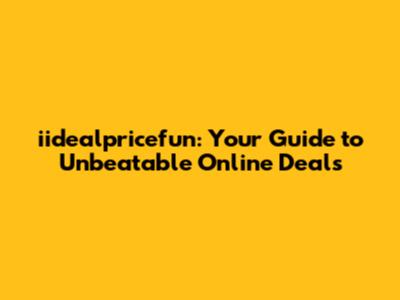 iidealpricefun: Your Guide to Unbeatable Online Deals