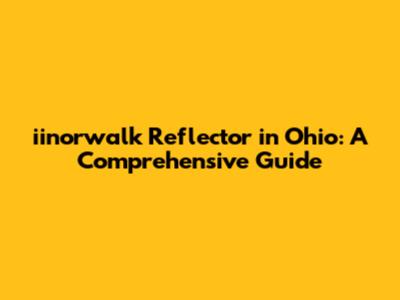 iinorwalk Reflector in Ohio: A Comprehensive Guide