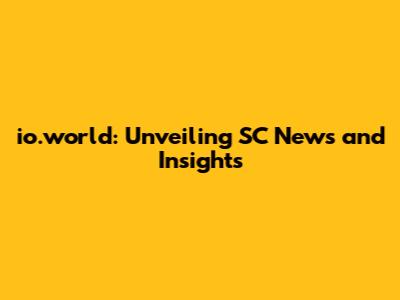 io.world: Unveiling SC News and Insights