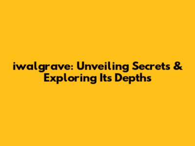 iwalgrave: Unveiling Secrets & Exploring Its Depths