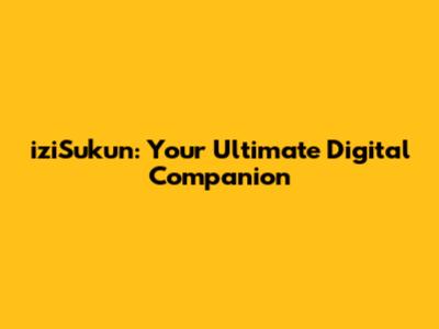 iziSukun: Your Ultimate Digital Companion