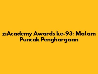 ziAcademy Awards ke-93: Malam Puncak Penghargaan