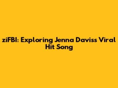 ziFBI: Exploring Jenna Davis's Viral Hit Song