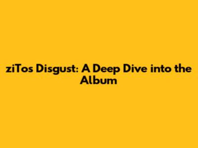ziTo's 'Disgust': A Deep Dive into the Album